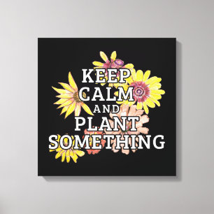 Keep Calm and Plant Something - Gardener Canvas Print