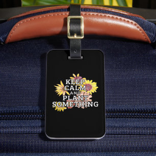Keep Calm and Plant Something - Gardener Luggage Tag