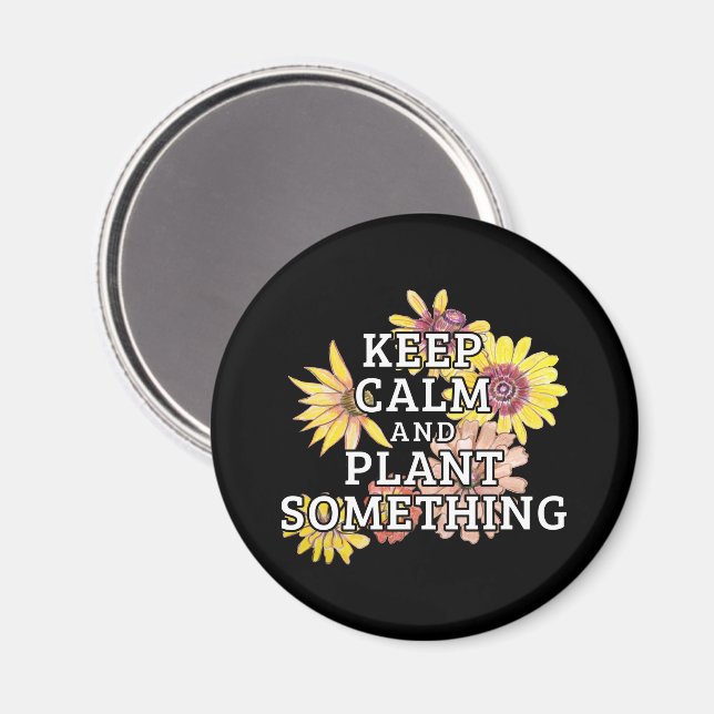 Keep Calm and Plant Something - Gardener Magnet (Front/Back)