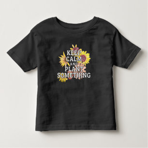 Keep Calm and Plant Something - Gardener Toddler T-Shirt