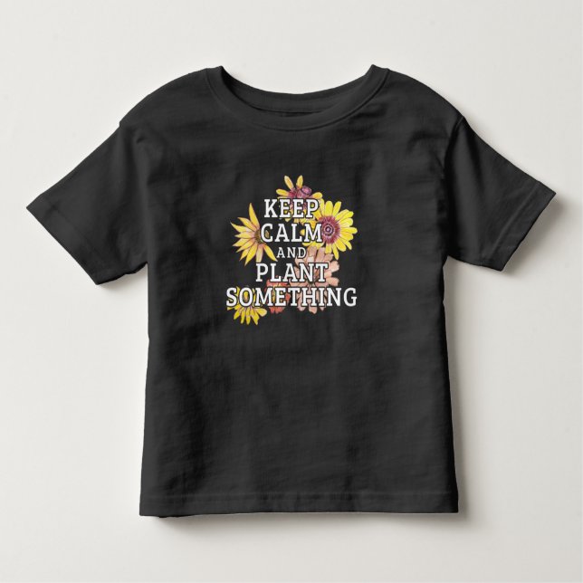 Keep Calm and Plant Something - Gardener Toddler T-Shirt (Front)