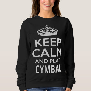 Keep Calm and Play Cymbals  Musical Instrument Sweatshirt