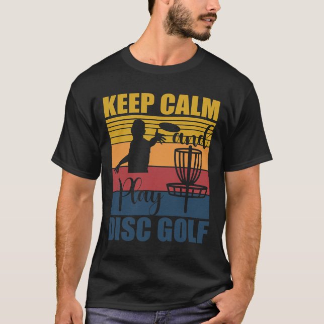 Keep Calm And Play Disc Golf For A Frisbee Golf Fa T-Shirt (Front)
