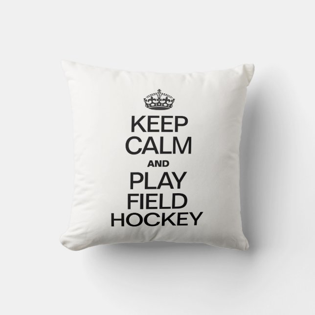 KEEP CALM AND PLAY FIELD HOCKEY CUSHION (Front)