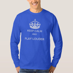 Keep calm and play louder t-shirt