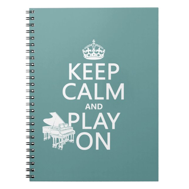 Keep Calm and Play On (Piano)(any background Spiral Notebook (Front)