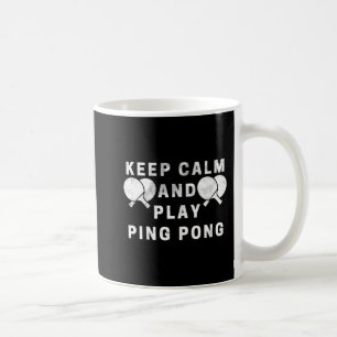 Keep Calm And Play Ping Pong Table Tennis Players  Coffee Mug
