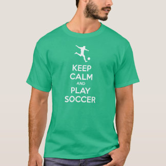 Keep Calm and Play Soccer T-Shirt