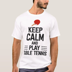 Keep Calm And Play Table Tennis T-Shirt