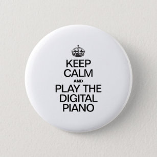 KEEP CALM AND PLAY THE DIGITAL PIANO 6 CM ROUND BADGE