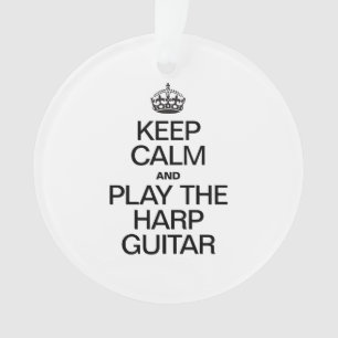 KEEP CALM AND PLAY THE HARP GUITAR ORNAMENT