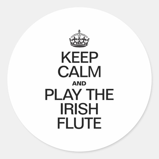 KEEP CALM AND PLAY THE IRISH FLUTE CLASSIC ROUND STICKER (Front)