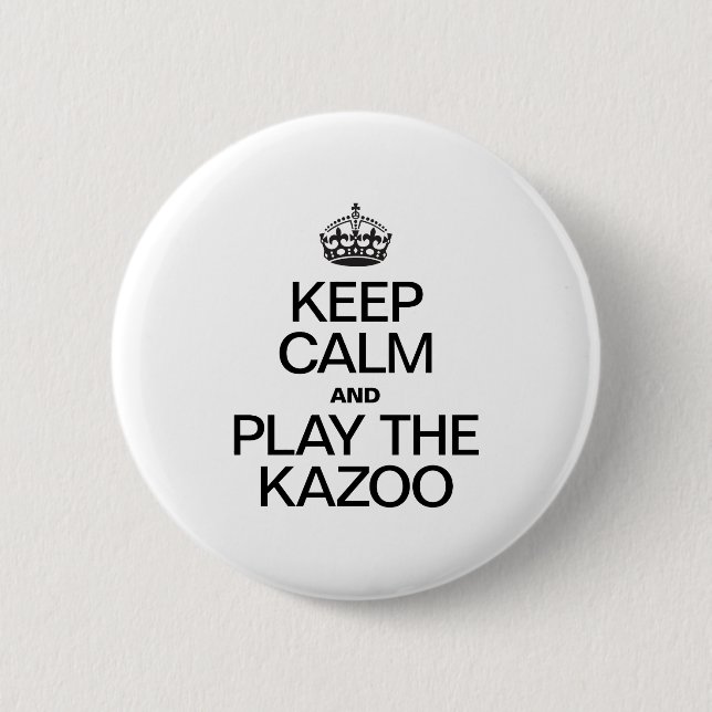 KEEP CALM AND PLAY THE KAZOO 6 CM ROUND BADGE (Front)