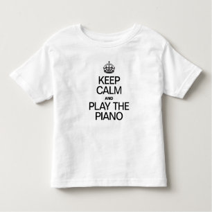 KEEP CALM AND PLAY THE PIANO TODDLER T-Shirt