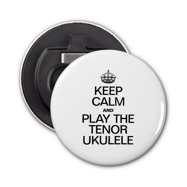 KEEP CALM AND PLAY THE TENOR UKULELE BOTTLE OPENER (Front)