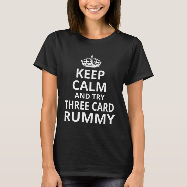 Keep Calm and Play Three Card Rummy  Three Card Ru T-Shirt (Front)