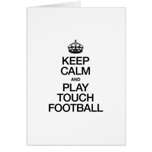 KEEP CALM AND PLAY TOUCH FOOTBALL