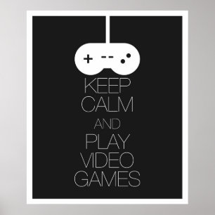 Keep Calm and Play Video Games Poster