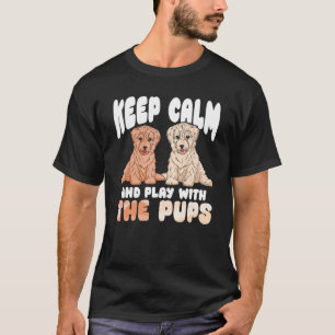 Keep Calm And Play With The Pups Pet Sitter And Do T-Shirt