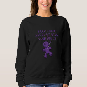 Keep Calm And Play With Your Dolls Cheeky Witch Pa Sweatshirt