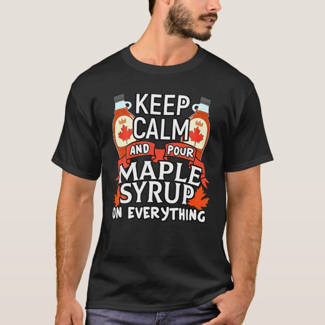 Keep Calm And Pour Maple Syrup On Everything T-Shirt (Front)