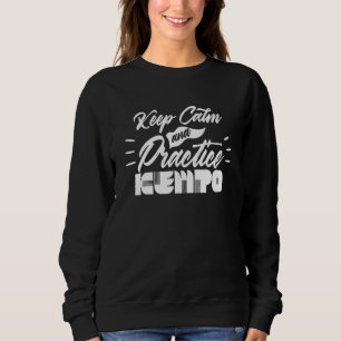 Keep Calm And Practice Kempo Karate Kenpo Shaolin Sweatshirt
