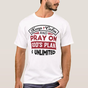 Keep Calm and Pray God's Plan Is Unlimited Quote T-Shirt