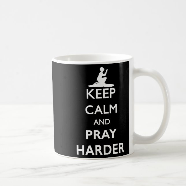Keep Calm And Pray Harder  Coffee Mug (Right)