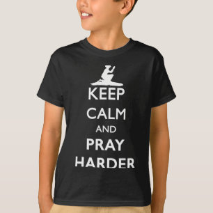 Keep Calm And Pray Harder  T-Shirt