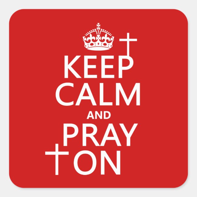 Keep Calm and Pray On - all colours available Square Sticker (Front)
