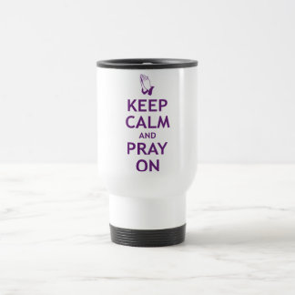 Keep Calm and Pray On Travel Mug