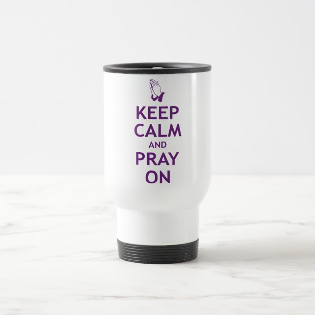 Keep Calm and Pray On Travel Mug (Center)