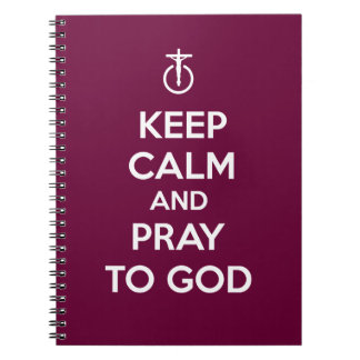 Keep Calm and Pray to God Spiral Notebook