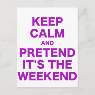 Keep Calm and Pretend Its the Weekend Postcard