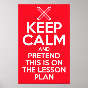 Keep Calm and Pretend this is on the lesson plan Poster