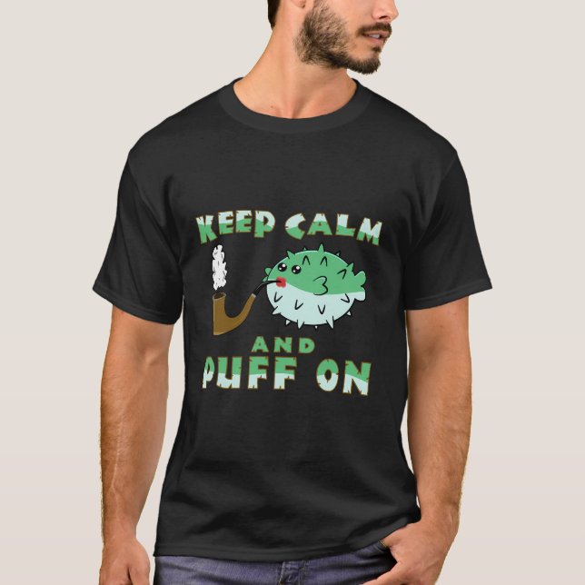 Keep Calm And Puff On Puffer Fish Pipe Smoking T-Shirt (Front)