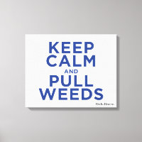 Keep Calm and Pull Weeds