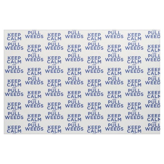Keep Calm and Pull Weeds Fabric (Fat Quarter)