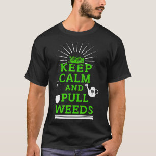 Keep Calm And Pull Weeds Gardening Gardener T-Shirt