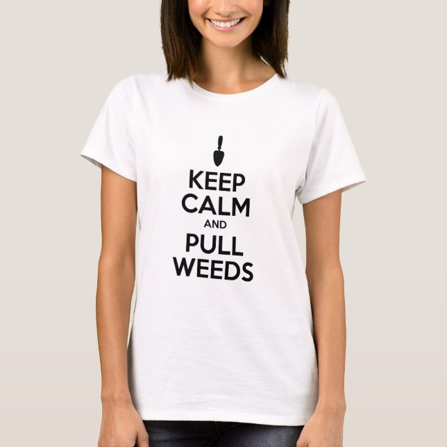Keep Calm And Pull Weeds T-Shirt (Front)