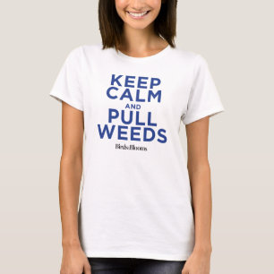 Keep Calm and Pull Weeds T-Shirt