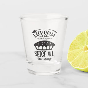 Keep Calm and Pumpkin Spice All The Things Shot Glass