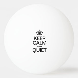 KEEP CALM AND QUIET PING PONG BALL