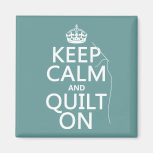 Keep Calm and Quilt On - available in all colours Magnet