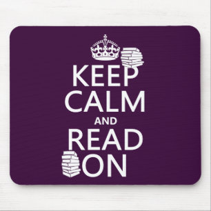 Keep Calm and Read On (in any colour) Mouse Pad