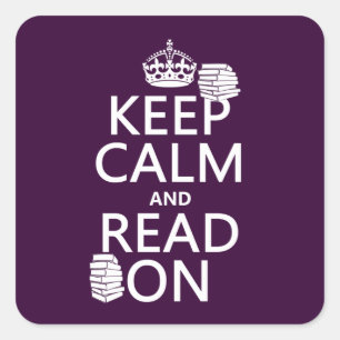Keep Calm and Read On (in any colour) Square Sticker