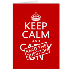 Keep Calm and Read The Question (all colours)