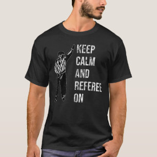 Keep Calm And Referre On - Ice Hockey Referee Ref T-Shirt