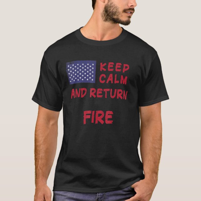 Keep Calm And Return Fire 1 T-Shirt (Front)