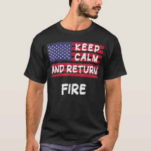 Keep Calm And Return Fire America T-Shirt
